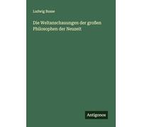 Die Weltanschauungen der großen Philosophen der Neuzeit
