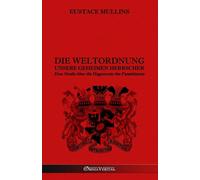 Die Weltordnung - Unsere geheimen Herrscher: Eine Studie über die Hegemoni...