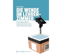 Die Wende im Lehrerzimmer: Erfahrungsgeschichte ostdeutscher Lehrer:innen in der Transformationszeit (Bildungsforschung): 39