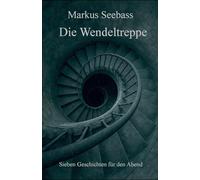 Die Wendeltreppe: Sieben Geschichten für den Abend