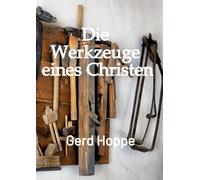 Die Werkzeuge eines Christen: Entdecke, was Gott dir bereits geschenkt hat