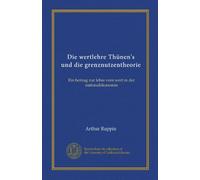 Die wertlehre Thünen's und die grenznutzentheorie: Ein beitrag zur lehre vom wert in der nationalökonomie (Edizione tedesca)