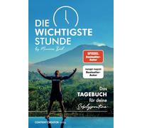 Die wichtigste Stunde - Das Tagebuch für deine Erfolgsroutine