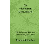 Die wichtigsten Gemüsesäfte: Die heilenden Säfte der Manhattan Juice Clinic