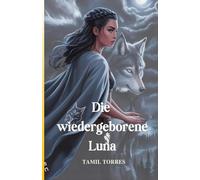 Die wiedergeborene Luna: Ein verratener Wolf. Eine Göttin erwacht