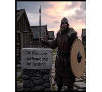 Die Wikinger zu Hause und im Ausland: Die Geschichte der Normannen in der Wikingerzeit