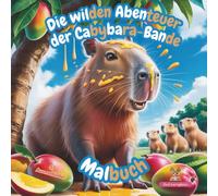 Die wilden Abenteuer der Cabybara-Bande Malbuch: Kreatives Malbuch für Kinder mit passenden Ausmalbildern zu den Silbengeschichten. Fördert ... oder als perfekte Ergänzung zum Silbenbuch.