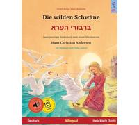 Die wilden Schwäne - ברבורי הפרא (Deutsch - Hebräisch (Ivrit)): Zweisprachiges Kinderbuch nach einem Märchen von Hans Christian Andersen, mit Hörbuch und Video online