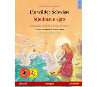 Die wilden Schwäne - Mjellmat e egra (Deutsch - Albanisch): Zweisprachiges Kinderbuch nach einem Märchen von Hans Christian Andersen, mit Online-Hörbuch