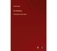 Die Wildente: Schauspiel in fünf Akten