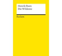 Die Wildente. Schauspiel in fünf Akten: Ibsen, Henrik - Literaturklassiker in deutscher Übersetzung; Klassenlektüre: 2317