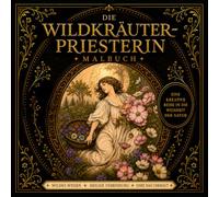 Die Wildkräuterpriesterin: Malbuch: Ehre das Unkraut: 25 Heilpflanzen und ihre Weisheit