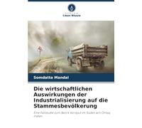 Die wirtschaftlichen Auswirkungen der Industrialisierung auf die Stammesbevölkerung: Eine Fallstudie zum Bezirk Koraput im Süden von Orissa, Indien