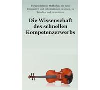 Die Wissenschaft des schnellen Kompetenzerwerbs