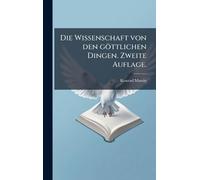 Die Wissenschaft von den göttlichen Dingen. Zweite Auflage.