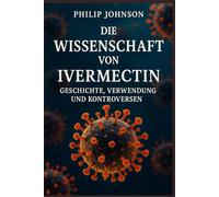 Die Wissenschaft von Ivermectin: Geschichte, Verwendung und Kontroversen