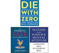 Die With Zero, Creating Your Fate & Success through a Positive Mental Attitude 3 Books Collection Set