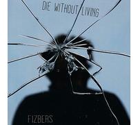 DIE WITHOUT LIVING-FIZBERS