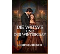 Die Witwe und der Wintergraf: Eine sanfte Regency-Romanze über Trauer, Heilung und verbotene Zärtlichkeit