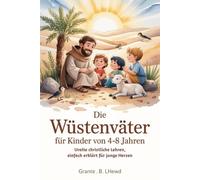 Die Wüstenväter Für Kinder Von 4-8 Jahren: Uralte christliche Lehren, einfach erklärt für junge Herzen