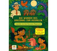 DIE WUNDER DES AMAZONAS ZUM AUSMALEN: Legenden aus dem Amazonas-Regenwald