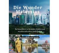 Die Wunder Malaysias: Ihr Reiseführer zu Stränden, Städten und atemberaubenden Landschaften Reiseführer 2025
