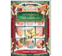 Die wundersame Weihnachtsbande: Ein Adventskalenderbuch in 24 1/2 Kapiteln