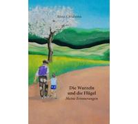 Die Wurzeln und die Flügel: Meine Erinnerungen