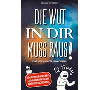 Die Wut in dir muss raus! Wut Buch für Erwachsene - Wie Erwachsene Wut rauslassen & Stress reduzieren können!