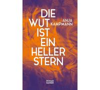 Die Wut ist ein heller Stern: Roman. Nominiert für den Preis der Leipziger Buchmesse 2026