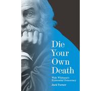 Die Your Own Death: Walt Whitman’s Existential Democracy