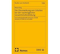 Die Zäsurwirkung von Urteilen bei der nachträglichen Gesamtstrafenbildung: Zum Aufeinandertreffen der §§ 53, 55 StGB und des § 55 StGB mit sich selbst: 139