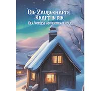 Die Zauberhafte Kraft in dir: Der Vorlese Adventskalender für Kinder zwischen 3 und 10 Jahren