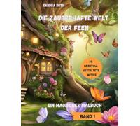 Die zauberhafte Welt der Feen - ein magisches Malbuch