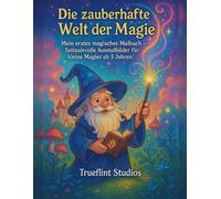 Die zauberhafte Welt der Magie: Mein erstes magisches Malbuch - fantasievolle Ausmalbilder für kleine Magier ab 3 Jahren!