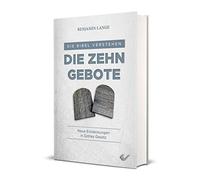 Die Zehn Gebote: Neue Entdeckungen in Gottes Gesetz
