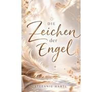 Die Zeichen der Engel: Deute die liebevolle Sprache deiner Engel