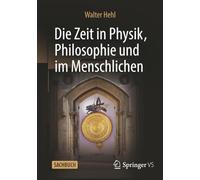 Die Zeit in Physik, Philosophie und im Menschlichen