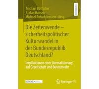 Die Zeitenwende - Sicherheitspolitischer Kulturwandel in Der Bundesrepublik Deutschland?: Implikationen Einer,normalisierung' Auf Gesellschaft Und Bundeswehr