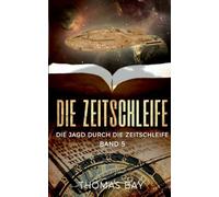 Die Zeitschleife: Die Jagd durch die Zeitschleife: 5