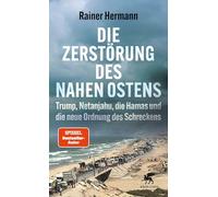 Die Zerstörung des Nahen Ostens: Trump, Netanjahu, die Hamas und die neue Ordnung des Schreckens