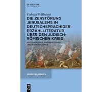 Die Zerstörung Jerusalems in deutschsprachiger Erzählliteratur über den Jüdisch-Römischen Krieg: Antijudaismus, Antisemitismus und Nationalismus
