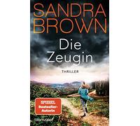 Die Zeugin: Thriller - Atemlose Spannung trifft auf prickelnde Romantik - der Pageturner von SPIEGEL Bestsellerautorin Sandra Brown!