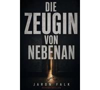 Die Zeugin von nebenan: Sie hörte den Mord durch die Wand