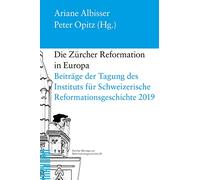 Die Zürcher Reformation in Europa: Beiträge der Tagung des Instituts für Schweizerische Reformationsgeschichte 6.-8. Februar 2019 in Zürich (Zürcher ... Reformationsgeschichte 2019: 28