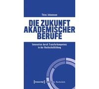 Die Zukunft akademischer Berufe: Innovation durch Transferkompetenz in der Hochschulbildung (Zukunft der Hochschule): 150
