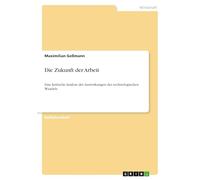 Die Zukunft der Arbeit: Eine kritische Analyse der Auswirkungen des technologischen Wandels