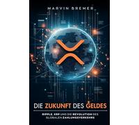 Die Zukunft des Geldes: Ripple, XRP und die Revolution des globalen Zahlungsverkehrs