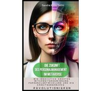 Die Zukunft des Personalmanagement im Metaverse: Wie innovative Ansätze Mitarbeitergewinnung, Personalentwicklung und die Arbeitgebermarke revolutionieren