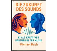 Die Zukunft des Sounds: KI als kreativer Partner in der Musik